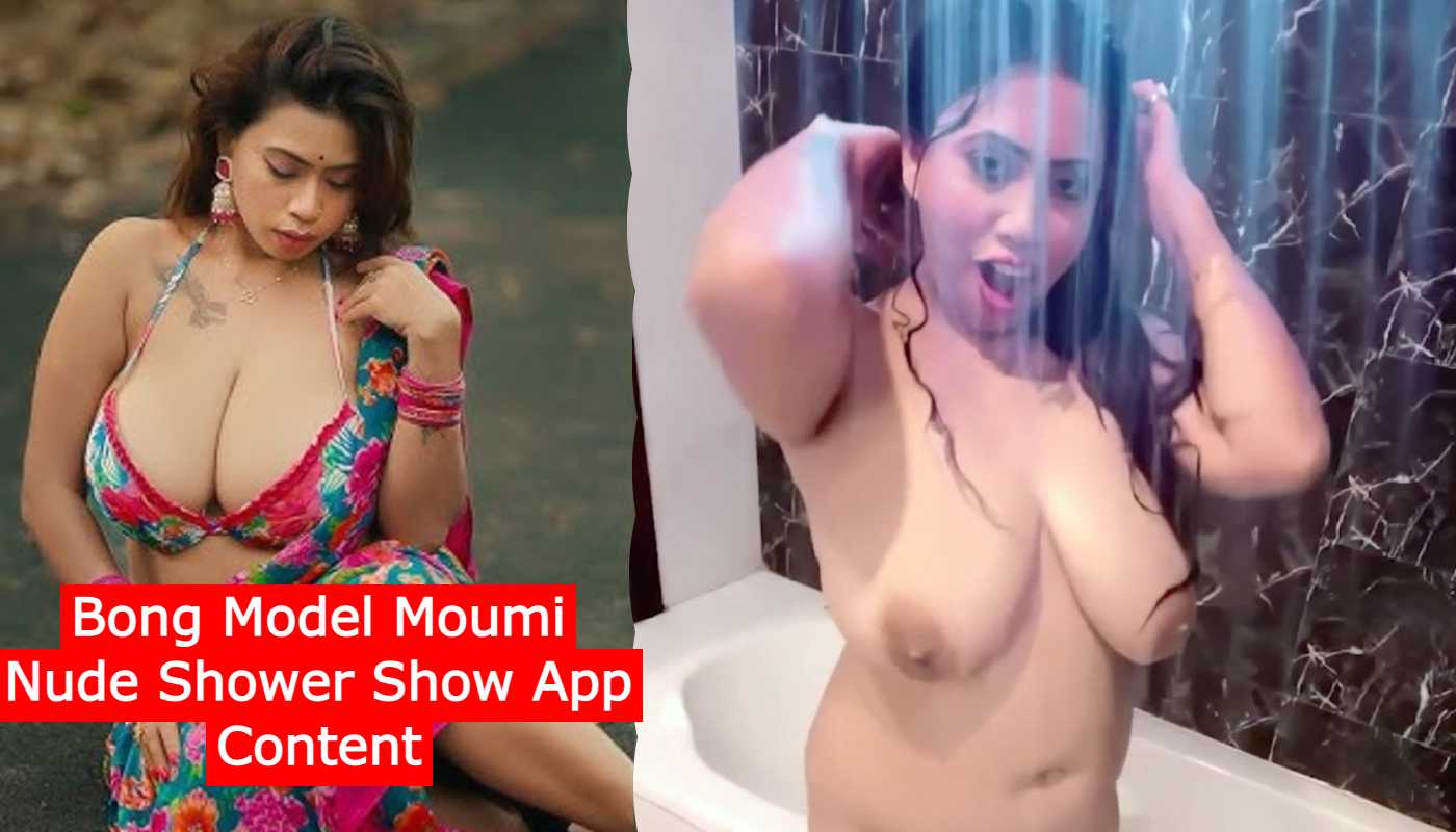 Bong Model Moumi Nude Shower Show App Content