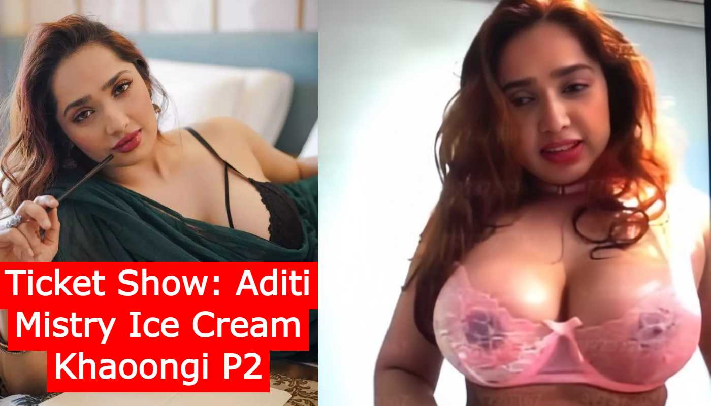 Ticket Show: Aditi Mistry Ice Cream Khaoongi P2