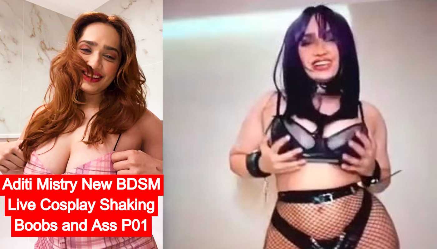 Aditi Mistry New BDSM Live Cosplay Shaking Boobs and Ass P01