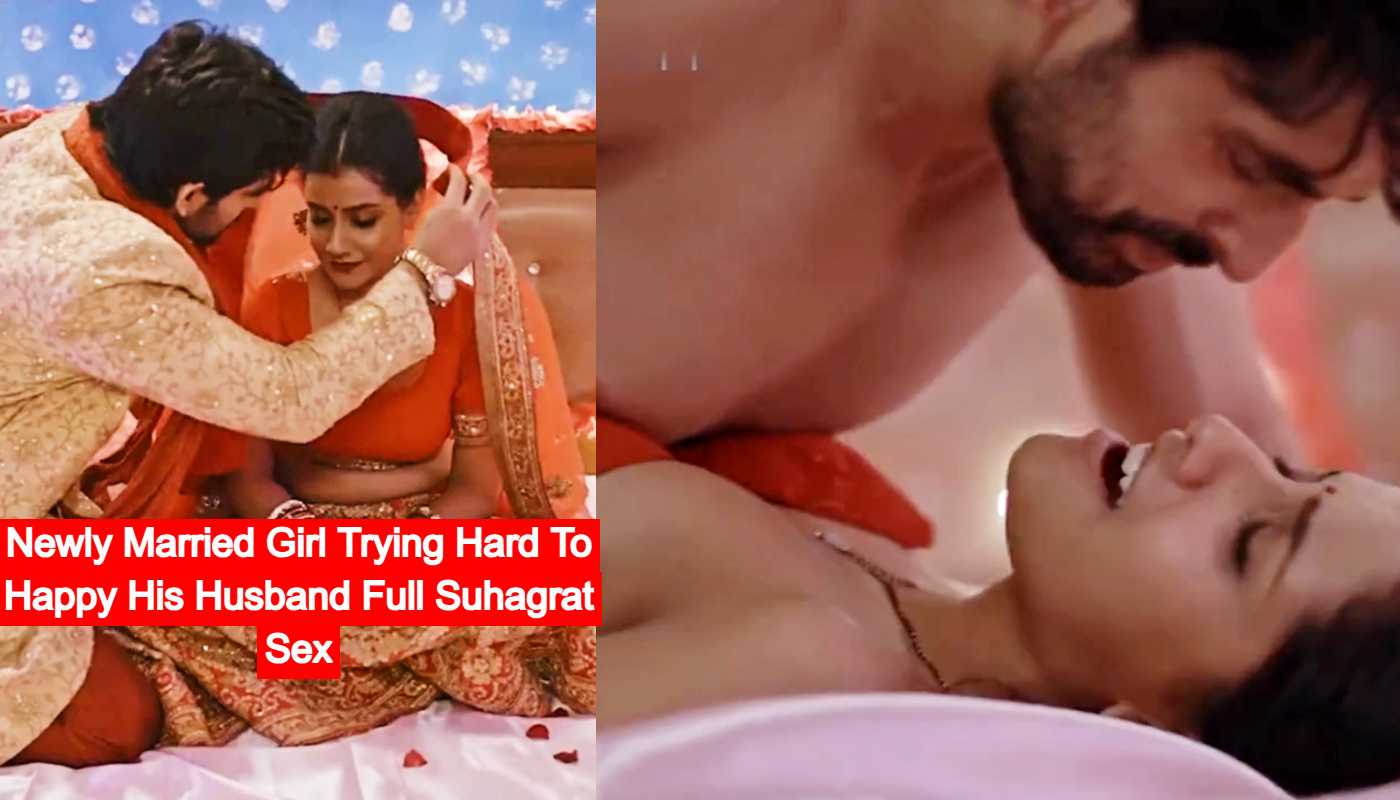 Newly Married Girl Trying Hard To Happy His Husband Full Suhagrat Sex