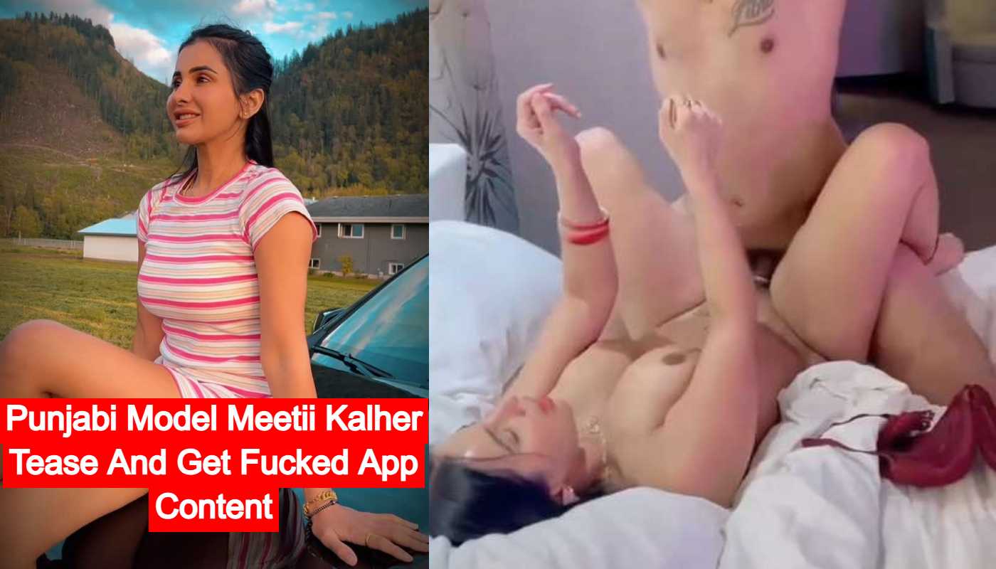 Punjabi Model Meetii Kalher Tease And Get Fucked App Content