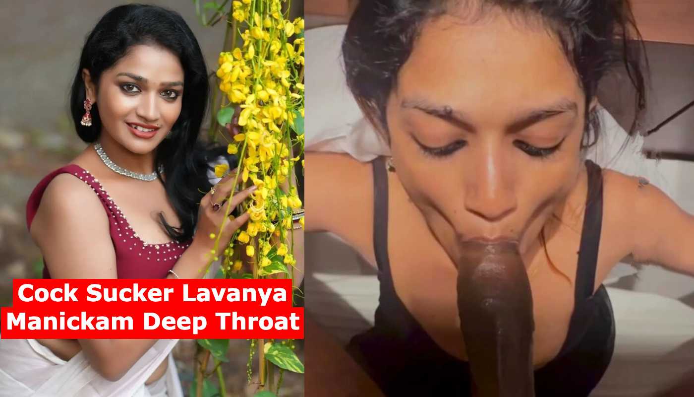 Cock Sucker Lavanya Manickam Deep Throat
