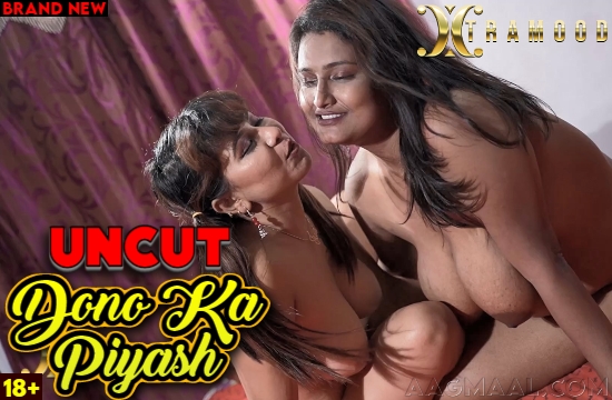 Dono Ka Piyash (2022) UNCUT Hindi Short Film XtraMood